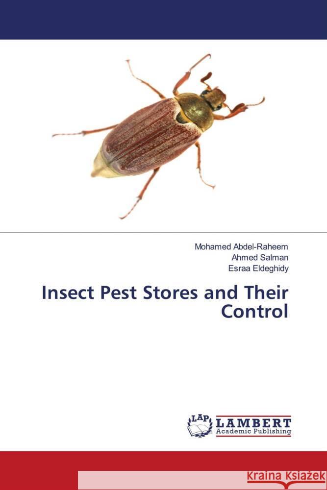 Insect Pest Stores and Their Control Abdel-Raheem, Mohamed, Salman, Ahmed, Eldeghidy, Esraa 9786203929942 LAP Lambert Academic Publishing