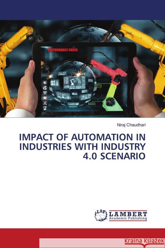 IMPACT OF AUTOMATION IN INDUSTRIES WITH INDUSTRY 4.0 SCENARIO Chaudhari, Niraj 9786203930146