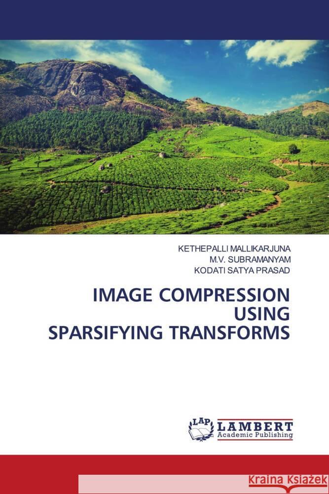 IMAGE COMPRESSION USING SPARSIFYING TRANSFORMS MALLIKARJUNA, KETHEPALLI, Subramanyam, M.V., SATYA PRASAD, KODATI 9786203930177