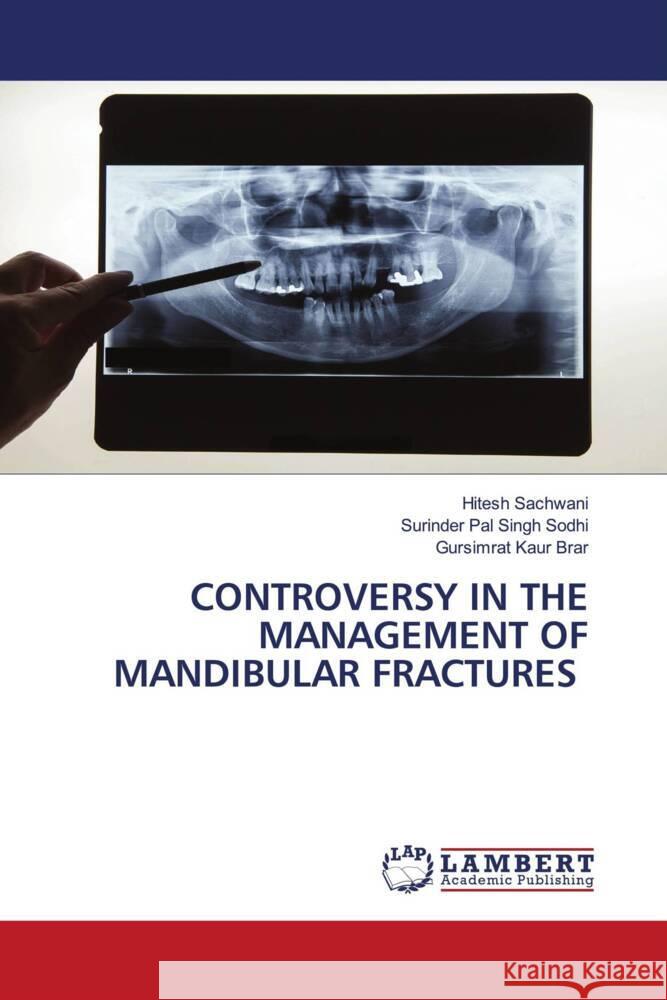 CONTROVERSY IN THE MANAGEMENT OF MANDIBULAR FRACTURES Sachwani, Hitesh, Sodhi, Surinder Pal Singh, Brar, Gursimrat Kaur 9786203930276