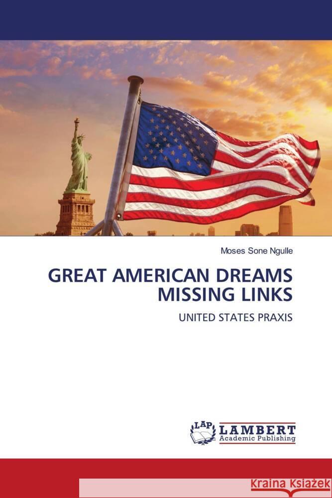 GREAT AMERICAN DREAMS MISSING LINKS Ngulle, Moses Sone 9786203930344