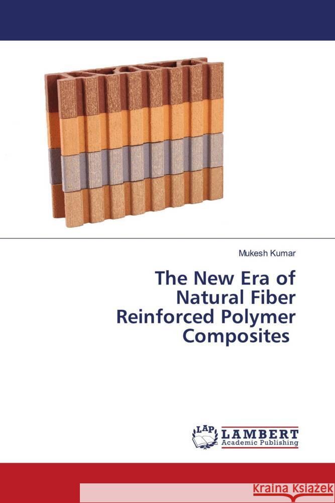 The New Era of Natural Fiber Reinforced Polymer Composites Kumar, Mukesh 9786203930351 LAP Lambert Academic Publishing