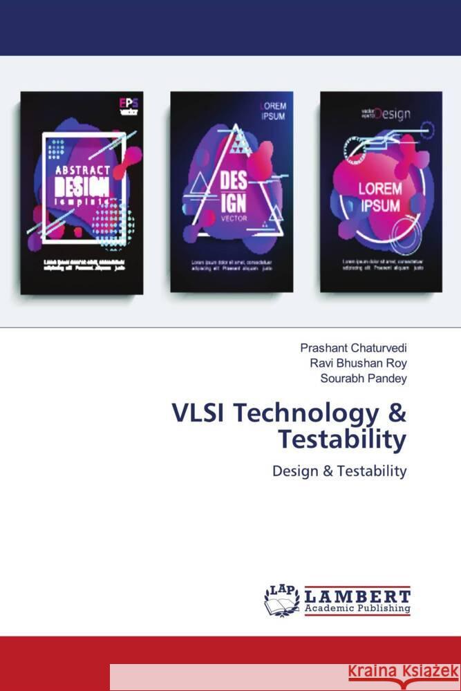 VLSI Technology & Testability Chaturvedi, Prashant, Bhushan Roy, Ravi, Pandey, Sourabh 9786203930474