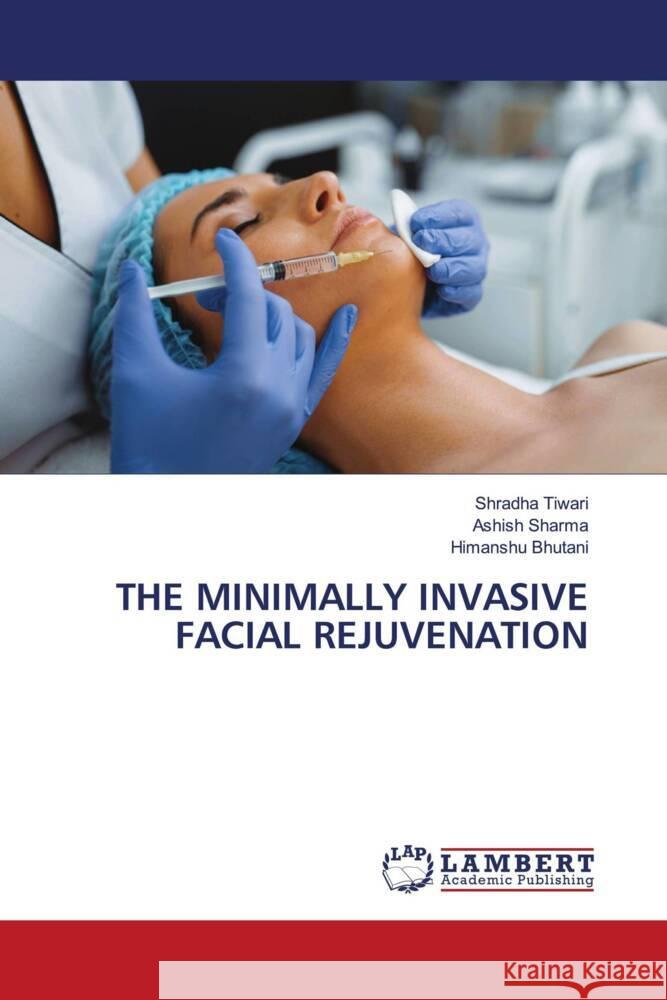 THE MINIMALLY INVASIVE FACIAL REJUVENATION Tiwari, Shradha, Sharma, Ashish, Bhutani, Himanshu 9786203930481 LAP Lambert Academic Publishing