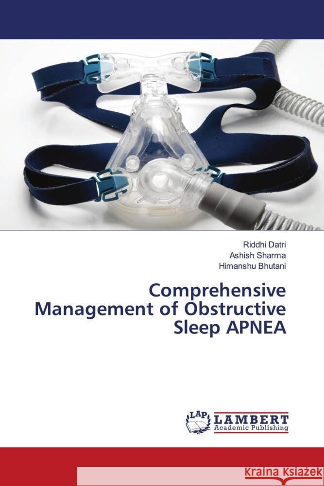 Comprehensive Management of Obstructive Sleep APNEA Datri, Riddhi, Sharma, Ashish, Bhutani, Himanshu 9786203930627