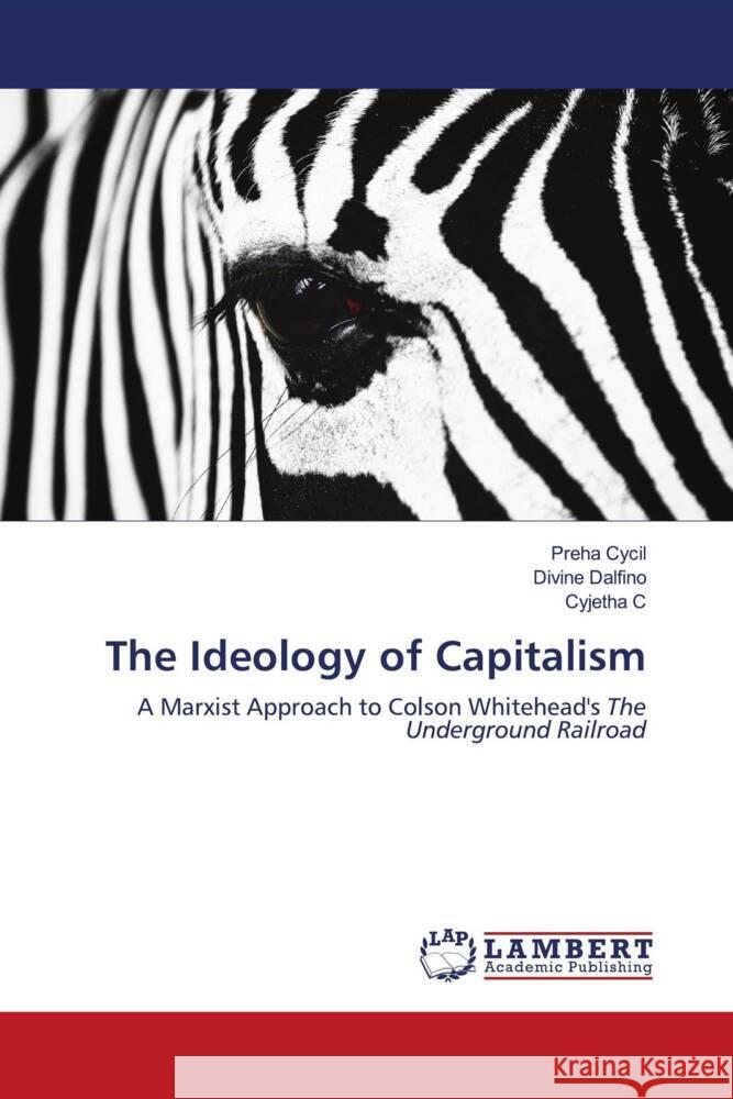 The Ideology of Capitalism Cycil, Preha, Dalfino, Divine, C, Cyjetha 9786203930900 LAP Lambert Academic Publishing