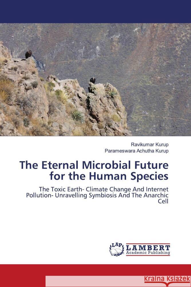 The Eternal Microbial Future for the Human Species Kurup, Ravikumar, Achutha Kurup, Parameswara 9786203931006 LAP Lambert Academic Publishing