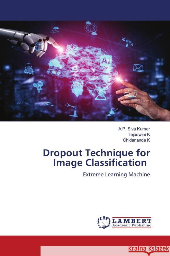 Dropout Technique for Image Classification Siva Kumar, A.P., K, Tejaswini, K, Chidananda 9786203931198