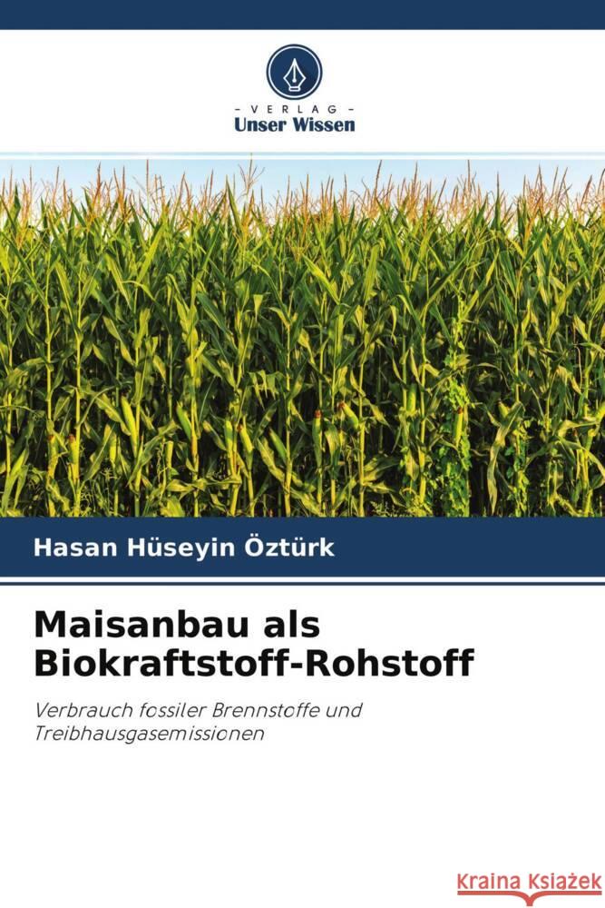 Maisanbau als Biokraftstoff-Rohstoff Ozturk, Hasan Huseyin 9786203931822