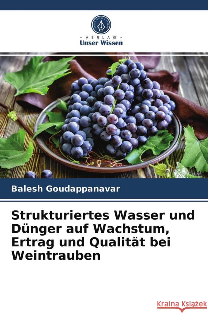 Strukturiertes Wasser und Dünger auf Wachstum, Ertrag und Qualität bei Weintrauben Goudappanavar, Balesh 9786203932058