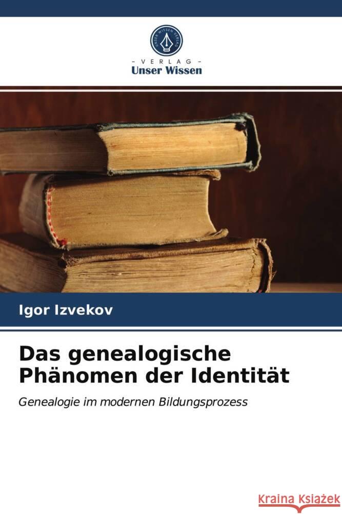 Das genealogische Phänomen der Identität Izvekov, Igor 9786203932232