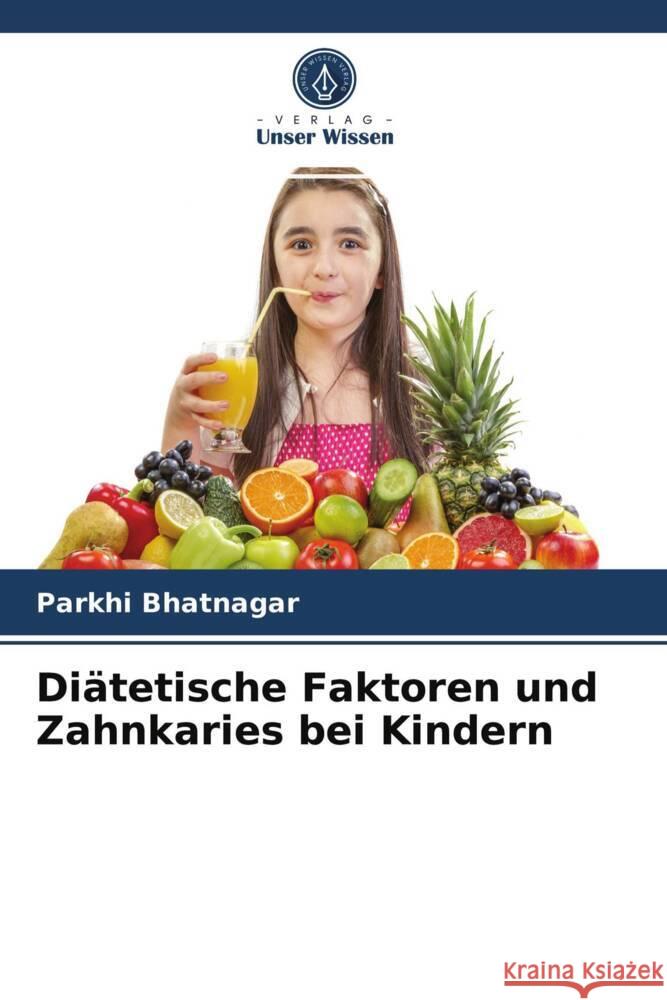 Diätetische Faktoren und Zahnkaries bei Kindern Bhatnagar, Parkhi 9786203932355