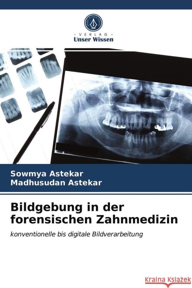 Bildgebung in der forensischen Zahnmedizin Astekar, Sowmya, Astekar, Madhusudan 9786203932935