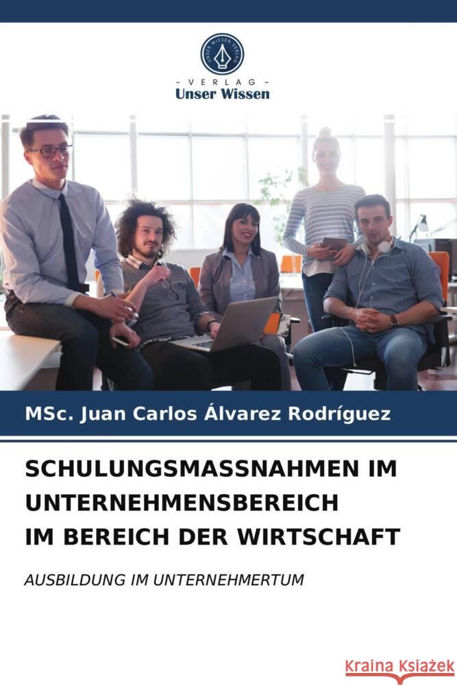 SCHULUNGSMASSNAHMEN IM UNTERNEHMENSBEREICH IM BEREICH DER WIRTSCHAFT Álvarez Rodríguez, MSc. Juan Carlos 9786203934168