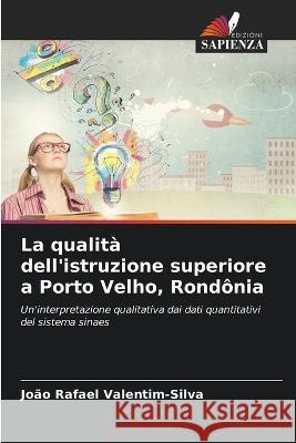 La qualita dell'istruzione superiore a Porto Velho, Rondonia Joao Rafael Valentim-Silva   9786203934700