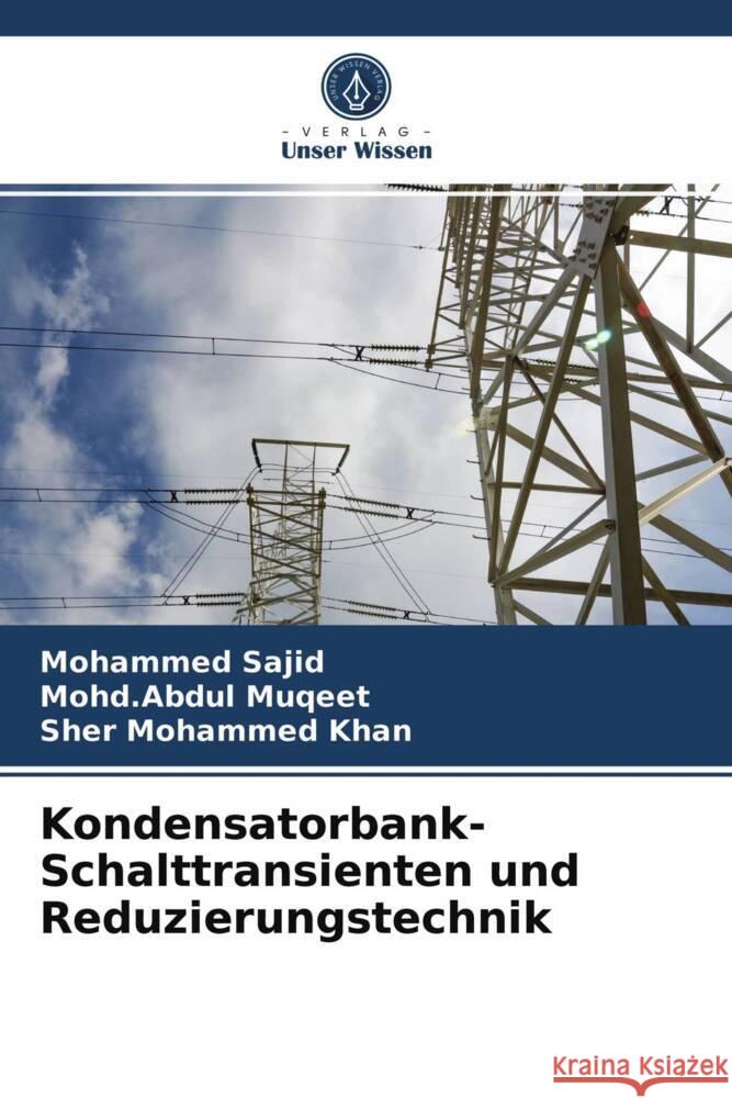 Kondensatorbank-Schalttransienten und Reduzierungstechnik Sajid, Mohammed, Muqeet, Mohd.Abdul, Khan, Sher Mohammed 9786203935806