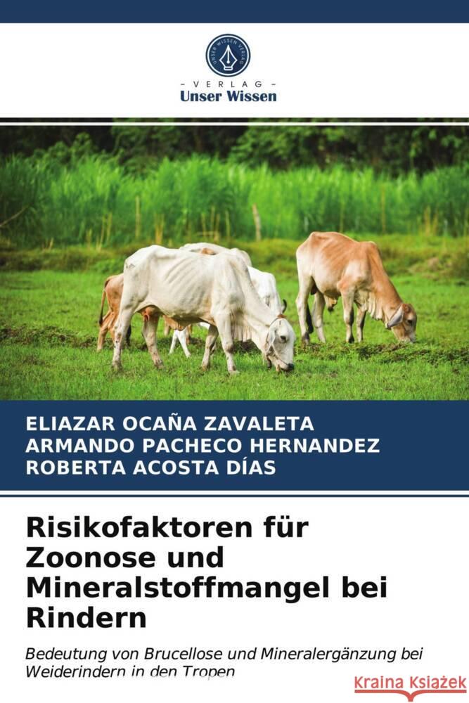 Risikofaktoren für Zoonose und Mineralstoffmangel bei Rindern Ocaña Zavaleta, Eliazar, PACHECO HERNANDEZ, ARMANDO, ACOSTA DÍAS, ROBERTA 9786203936223 Verlag Unser Wissen