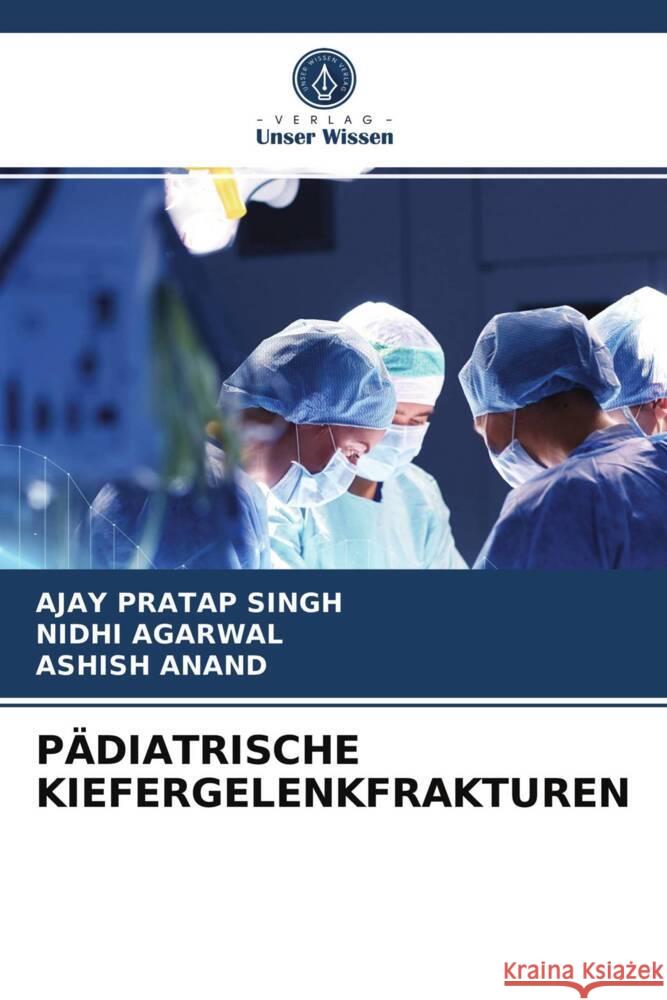 PÄDIATRISCHE KIEFERGELENKFRAKTUREN Singh, Ajay Pratap, Agarwal, Nidhi, Anand, Ashish 9786203937862