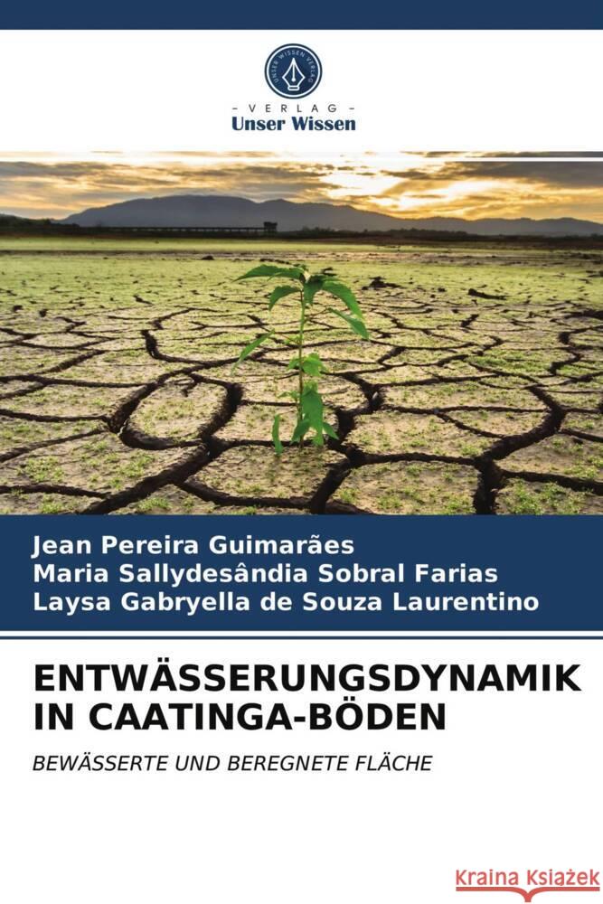 ENTWÄSSERUNGSDYNAMIK IN CAATINGA-BÖDEN Guimarães, Jean Pereira, Farias, Maria Sallydesândia Sobral, Laurentino, Laysa Gabryella de Souza 9786203939521