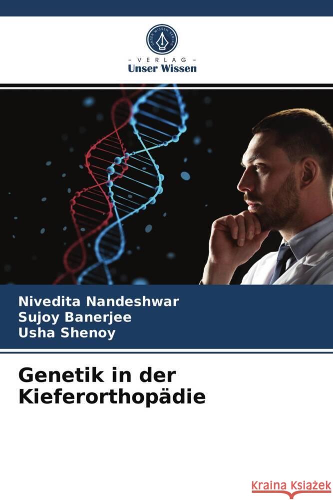 Genetik in der Kieferorthopädie Nandeshwar, Nivedita, Banerjee, Sujoy, Shenoy, Usha 9786203943528