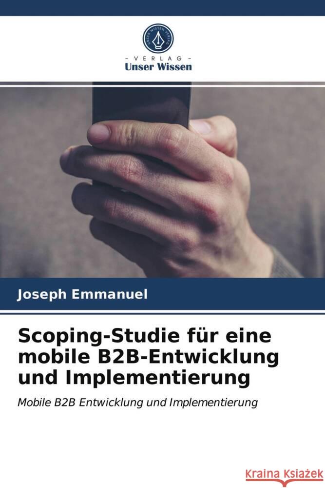 Scoping-Studie für eine mobile B2B-Entwicklung und Implementierung Emmanuel, Joseph 9786203945591