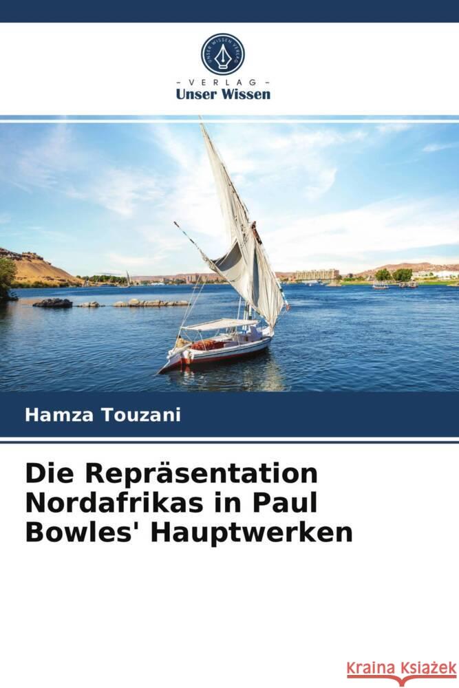 Die Repräsentation Nordafrikas in Paul Bowles' Hauptwerken Touzani, Hamza 9786203946215