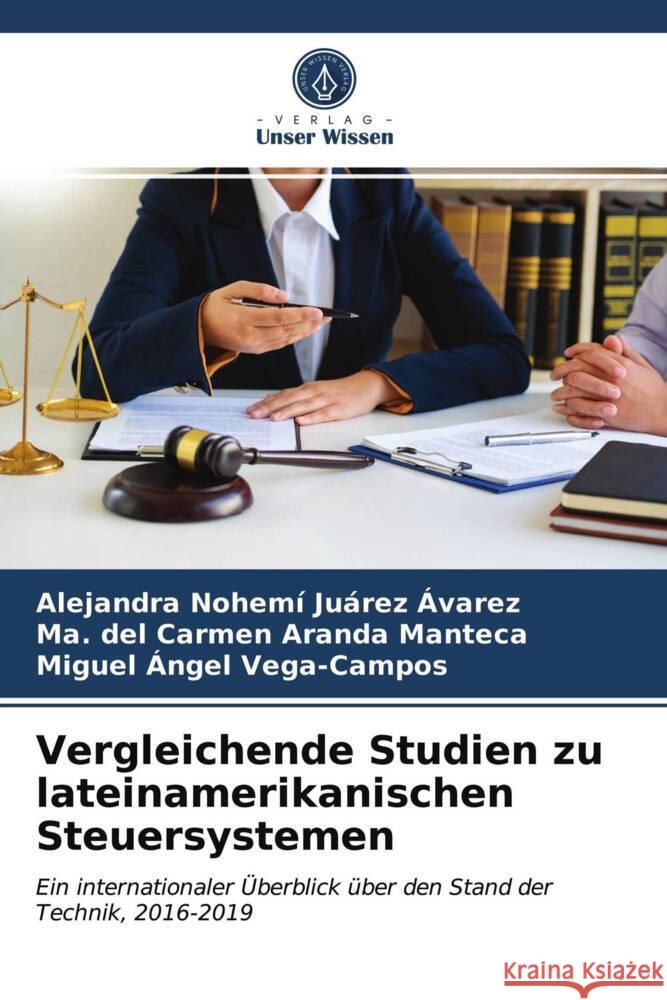 Vergleichende Studien zu lateinamerikanischen Steuersystemen Juárez Ávarez, Alejandra Nohemí, Aranda Manteca, Ma. del Carmen, Vega-Campos, Miguel Ángel 9786203946284