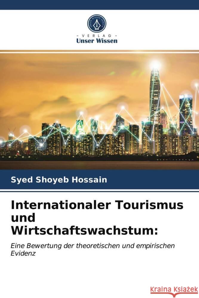 Internationaler Tourismus und Wirtschaftswachstum: Hossain, Syed Shoyeb 9786203947595 Verlag Unser Wissen