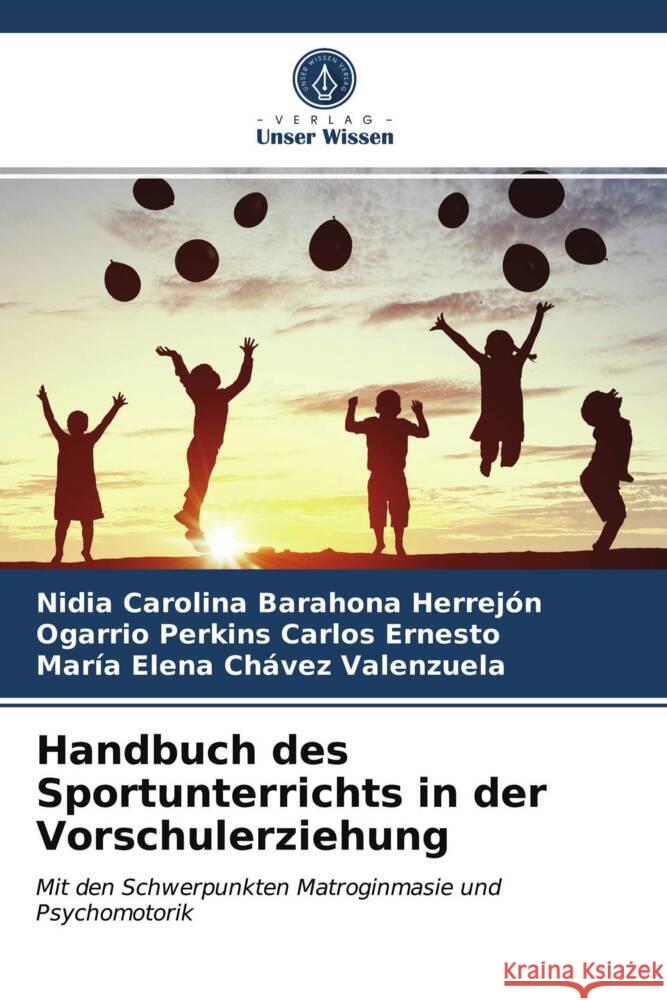 Handbuch des Sportunterrichts in der Vorschulerziehung Barahona Herrejón, Nidia Carolina, Carlos Ernesto, Ogarrio Perkins, Chávez Valenzuela, María Elena 9786203948134