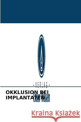 Okklusion Bei Implantaten M D S Dr C Nagappan B D S, B D S M D S Kumar, B Sc B D S Hussain 9786203948554 Verlag Unser Wissen