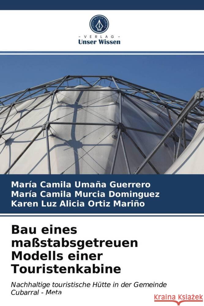 Bau eines maßstabsgetreuen Modells einer Touristenkabine Umaña Guerrero, María Camila, Murcia Dominguez, María Camila, Ortiz Mariño, Karen Luz Alicia 9786203948950