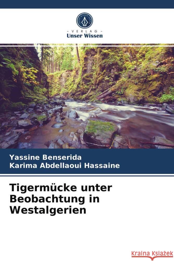 Tigermücke unter Beobachtung in Westalgerien Benserida, Yassine, Abdellaoui Hassaine, Karima 9786203949339 Verlag Unser Wissen