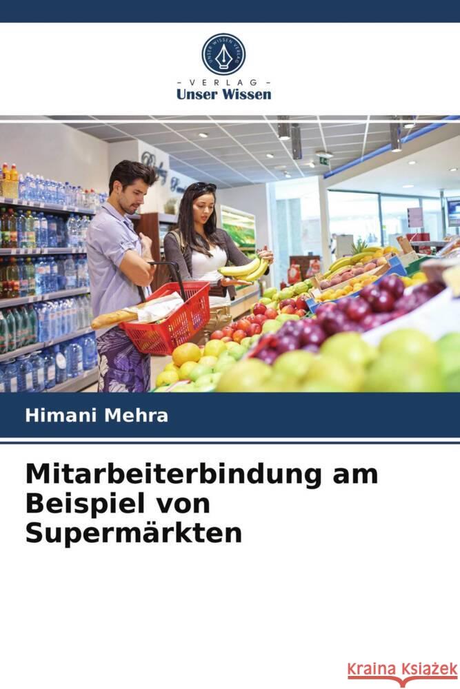 Mitarbeiterbindung am Beispiel von Supermärkten Mehra, Himani 9786203949391