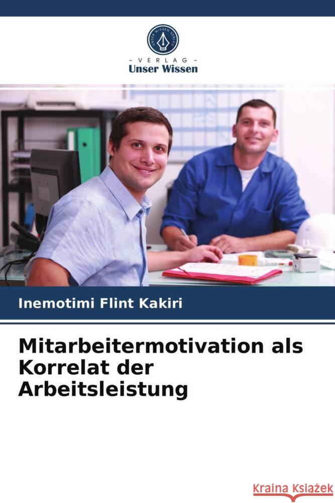 Mitarbeitermotivation als Korrelat der Arbeitsleistung Kakiri, Inemotimi  Flint 9786203949612 Verlag Unser Wissen