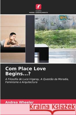 Com Place Love Begins...? Andrea Wheeler 9786203951189 Edicoes Nosso Conhecimento