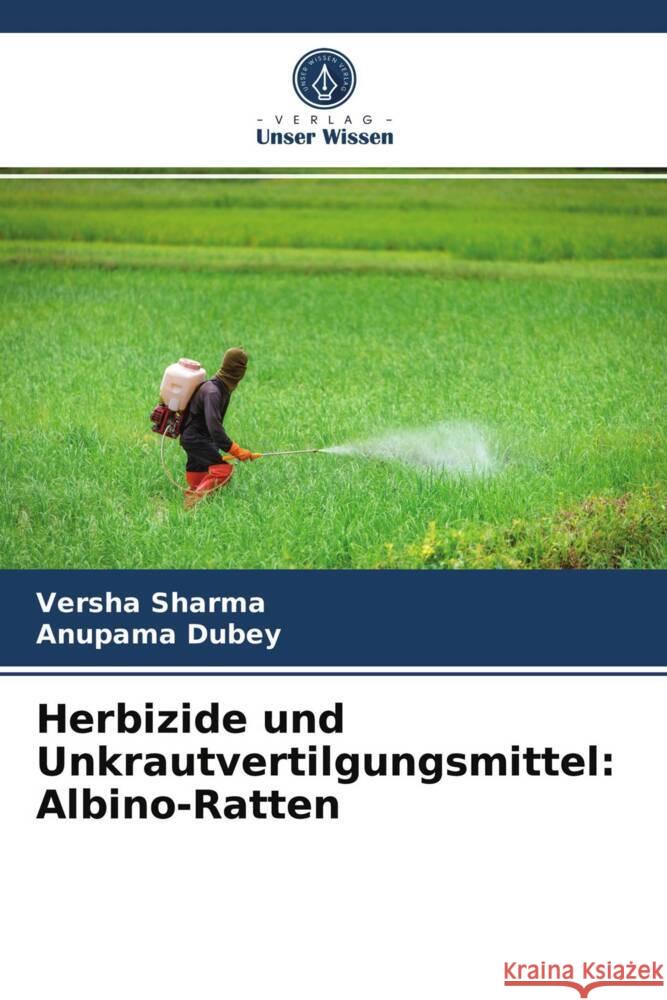 Herbizide und Unkrautvertilgungsmittel: Albino-Ratten Sharma, Versha, Dubey, Anupama 9786203951387