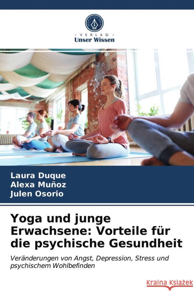 Yoga und junge Erwachsene: Vorteile für die psychische Gesundheit Duque, Laura, Muñoz, Alexa, Osorio, Julen 9786203951813 Verlag Unser Wissen