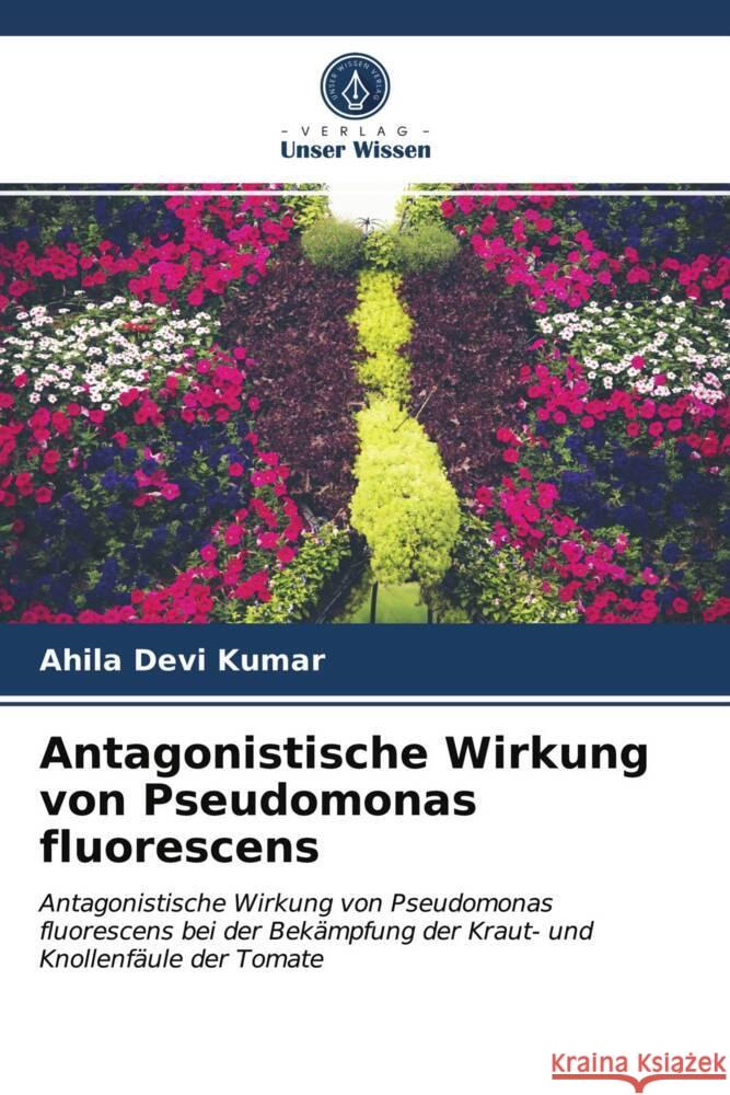 Antagonistische Wirkung von Pseudomonas fluorescens Kumar, Ahila Devi 9786203952704