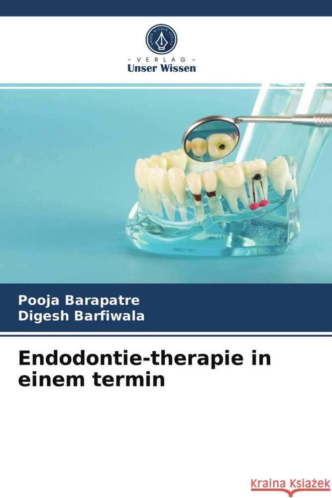 Endodontie-therapie in einem termin Barapatre, Pooja, Barfiwala, Digesh 9786203953626