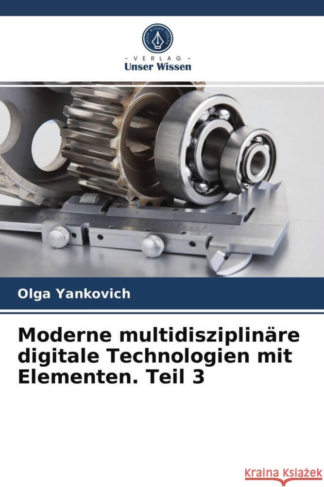 Moderne multidisziplinäre digitale Technologien mit Elementen. Teil 3 Yankovich, Olga 9786203954012