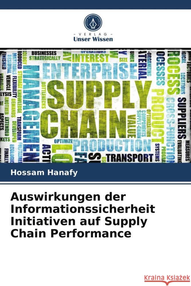 Auswirkungen der Informationssicherheit Initiativen auf Supply Chain Performance Hanafy, Hossam 9786203956016