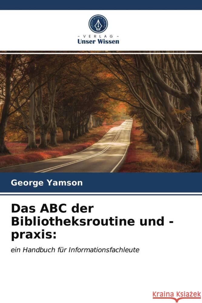 Das ABC der Bibliotheksroutine und -praxis: Yamson, George 9786203956252 Verlag Unser Wissen