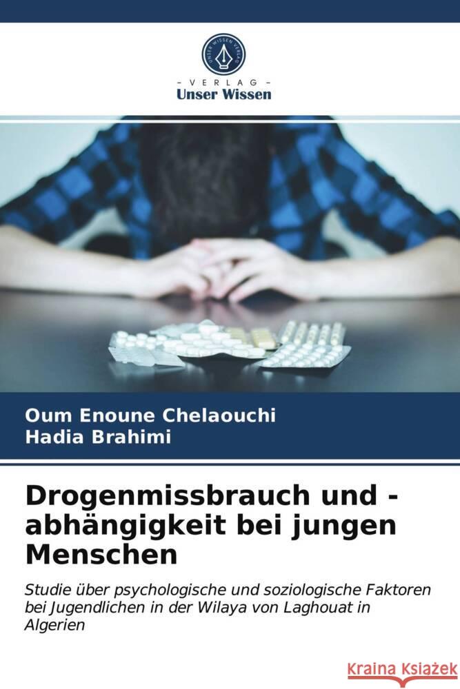 Drogenmissbrauch und -abhängigkeit bei jungen Menschen Chelaouchi, Oum Enoune, Brahimi, Hadia 9786203957686