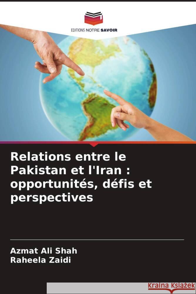 Relations entre le Pakistan et l'Iran : opportunités, défis et perspectives Shah, Azmat Ali, Zaidi, Raheela 9786203957990