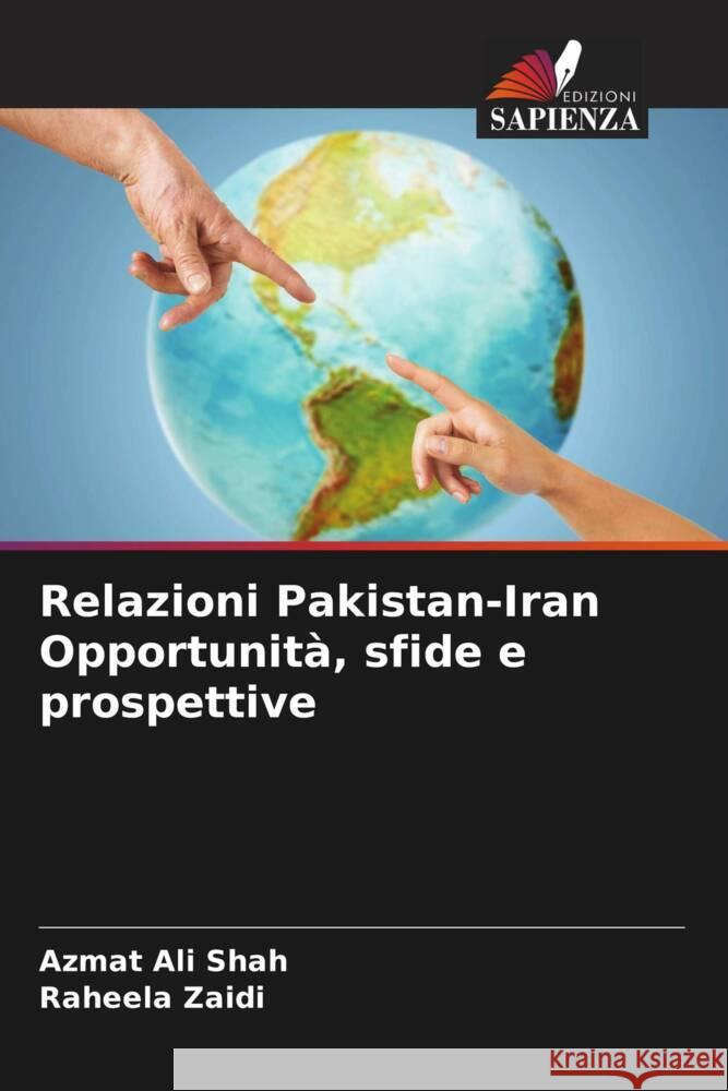 Relazioni Pakistan-Iran Opportunità, sfide e prospettive Shah, Azmat Ali, Zaidi, Raheela 9786203958003