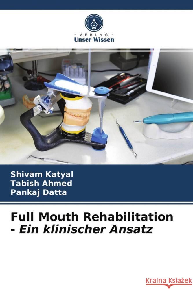 Full Mouth Rehabilitation - Ein klinischer Ansatz Katyal, Shivam, Ahmed, Tabish, Datta, Pankaj 9786203958041