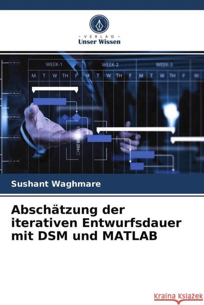 Abschätzung der iterativen Entwurfsdauer mit DSM und MATLAB Waghmare, Sushant 9786203959123
