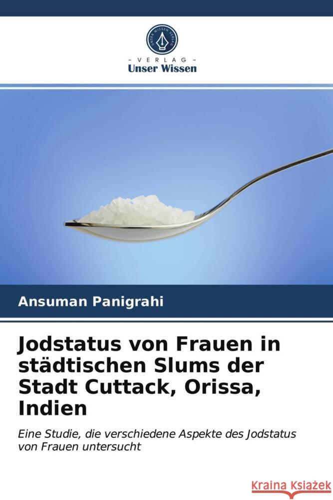 Jodstatus von Frauen in städtischen Slums der Stadt Cuttack, Orissa, Indien Panigrahi, Ansuman 9786203960419