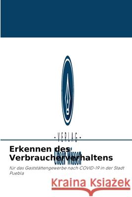 Erkennen des Verbraucherverhaltens Haide Marisol Guarneros Hernández, Germania del Ángel Lopezalday Escobar, Samantha Moreno Gómez 9786203960983 Verlag Unser Wissen