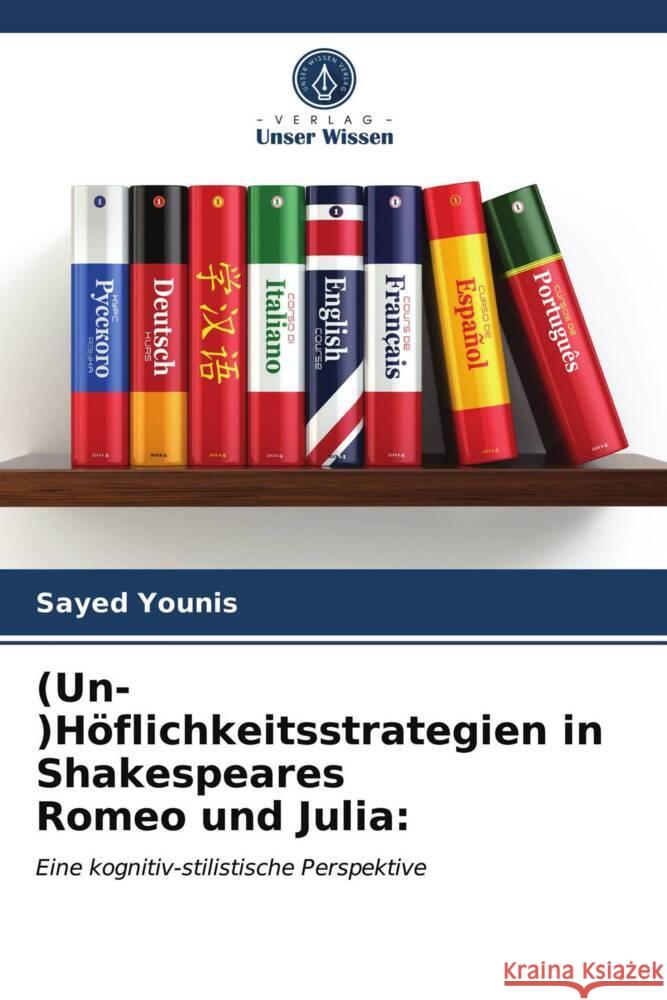 (Un-)Höflichkeitsstrategien in Shakespeares Romeo und Julia: Younis, Sayed 9786203961188